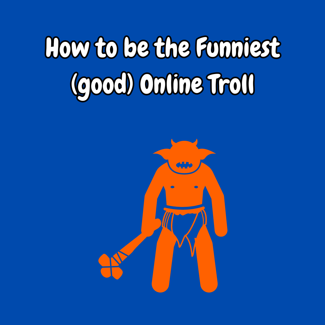 How To Be The Funniest (good) Online Troll - Jambuckett