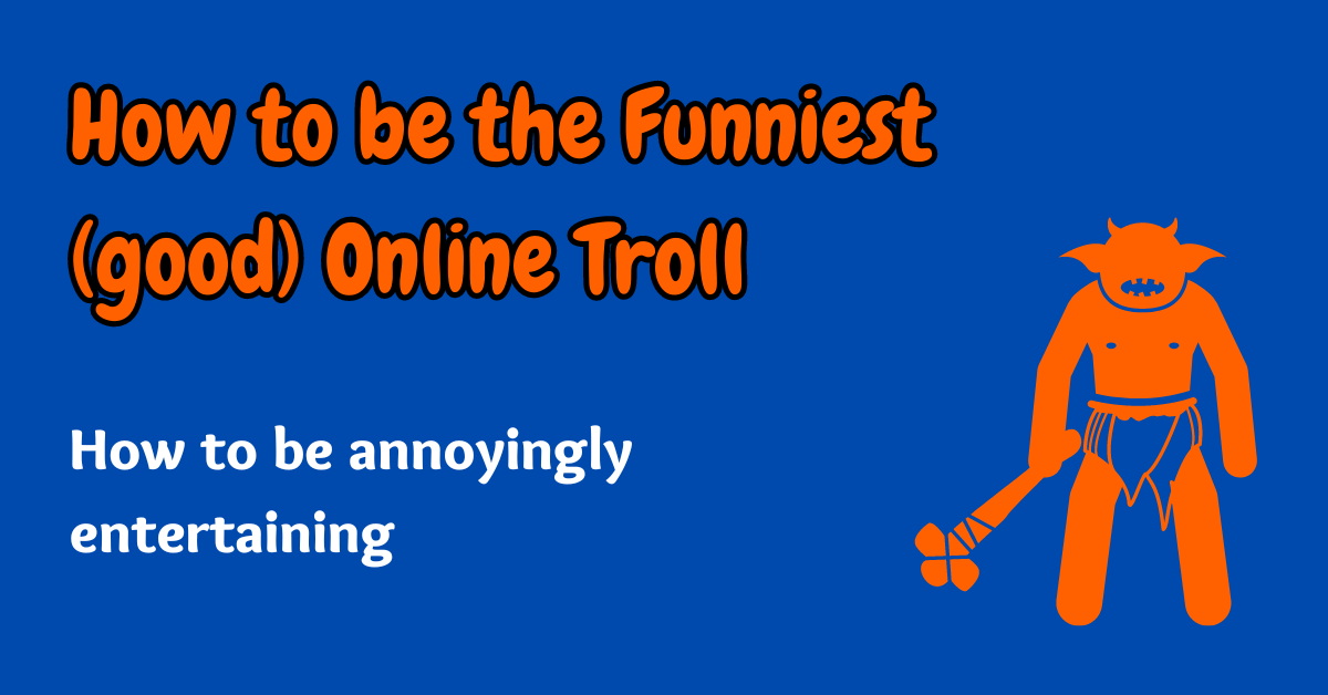 How To Be The Funniest (good) Online Troll - Jambuckett